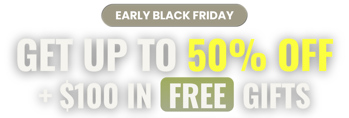 Early Black Friday: get up to 50% off plus $100 in free gifts