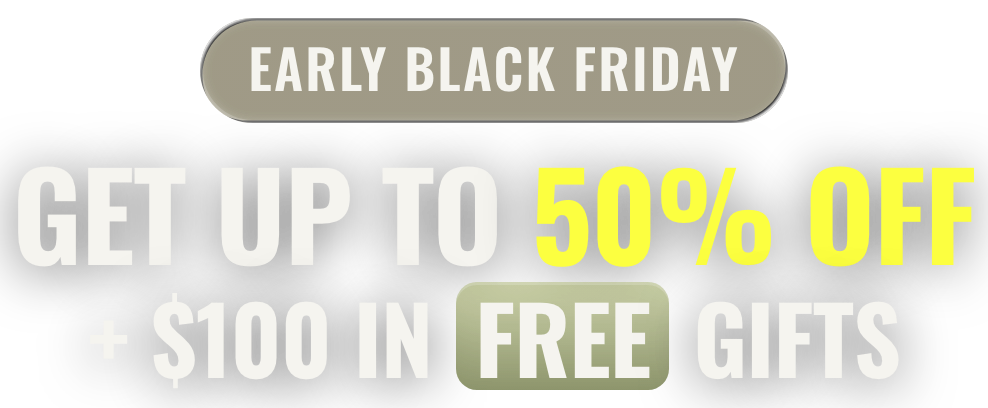 Early Black Friday: get up to 50% off plus $100 in free gifts